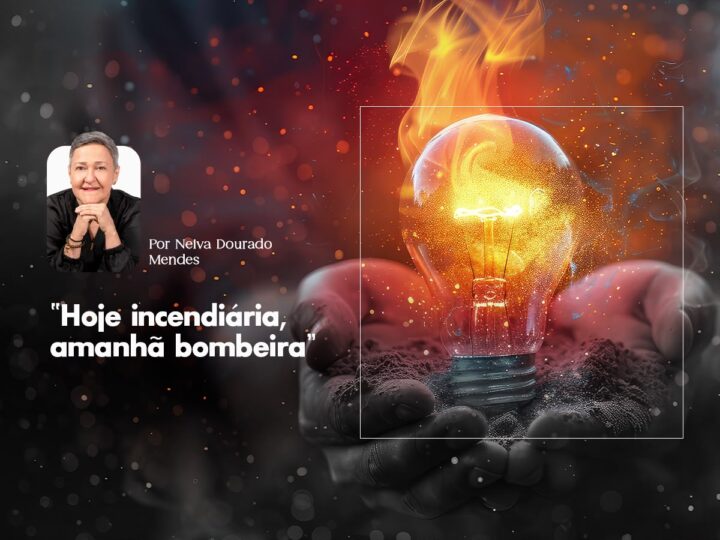 Hoje incendiária, amanhã bombeira? Por Neiva Dourado Mendes